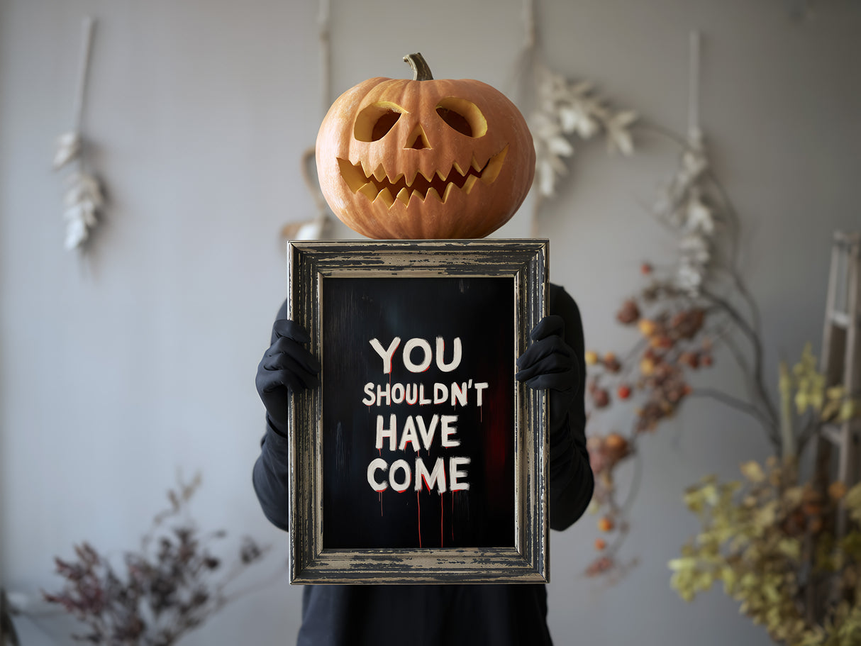 You Shouldn't Have Come