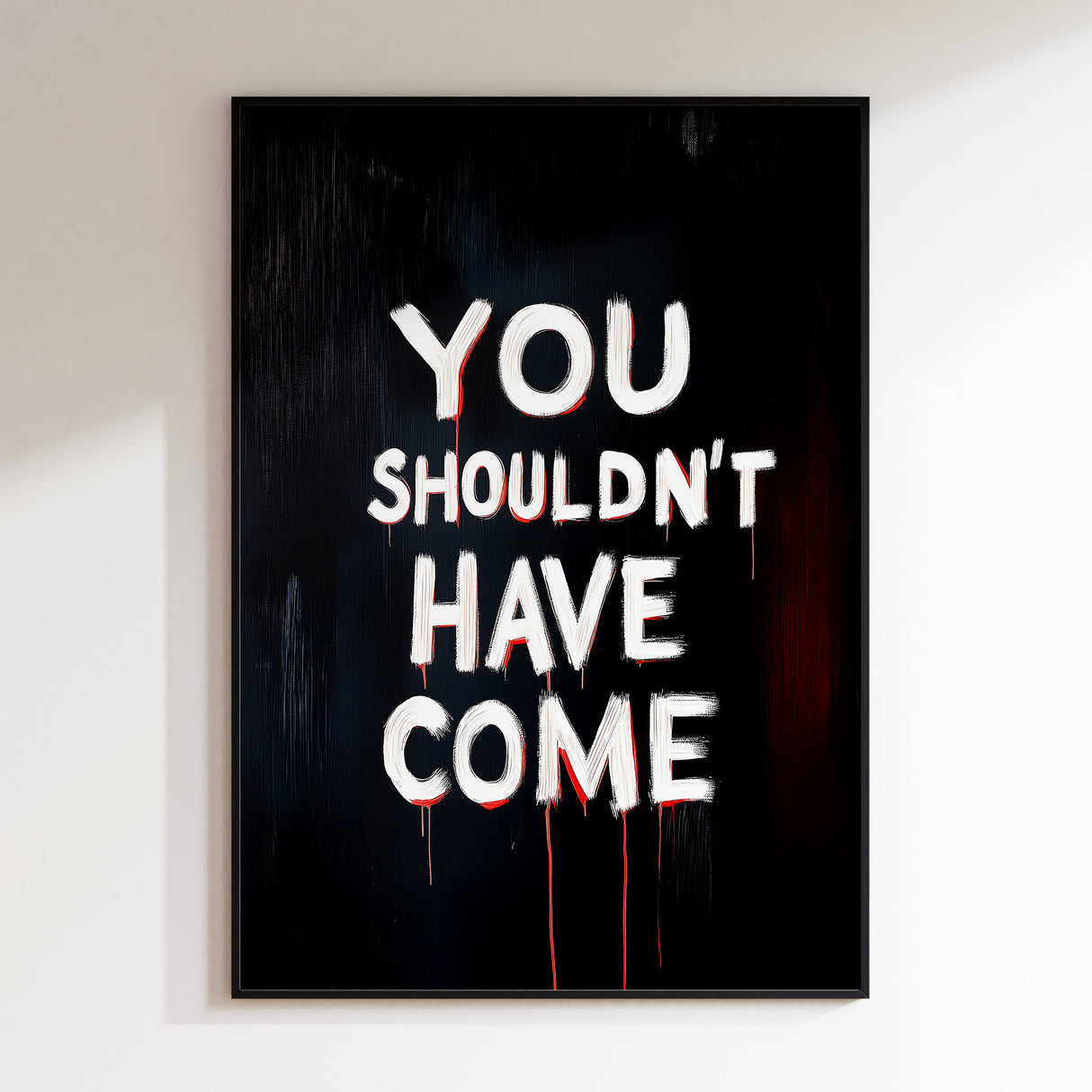 You Shouldn't Have Come