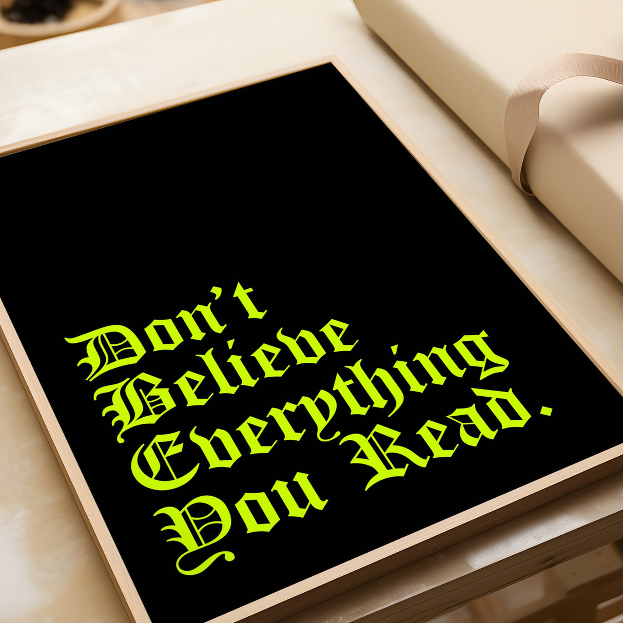 Don’t Believe Everything Print