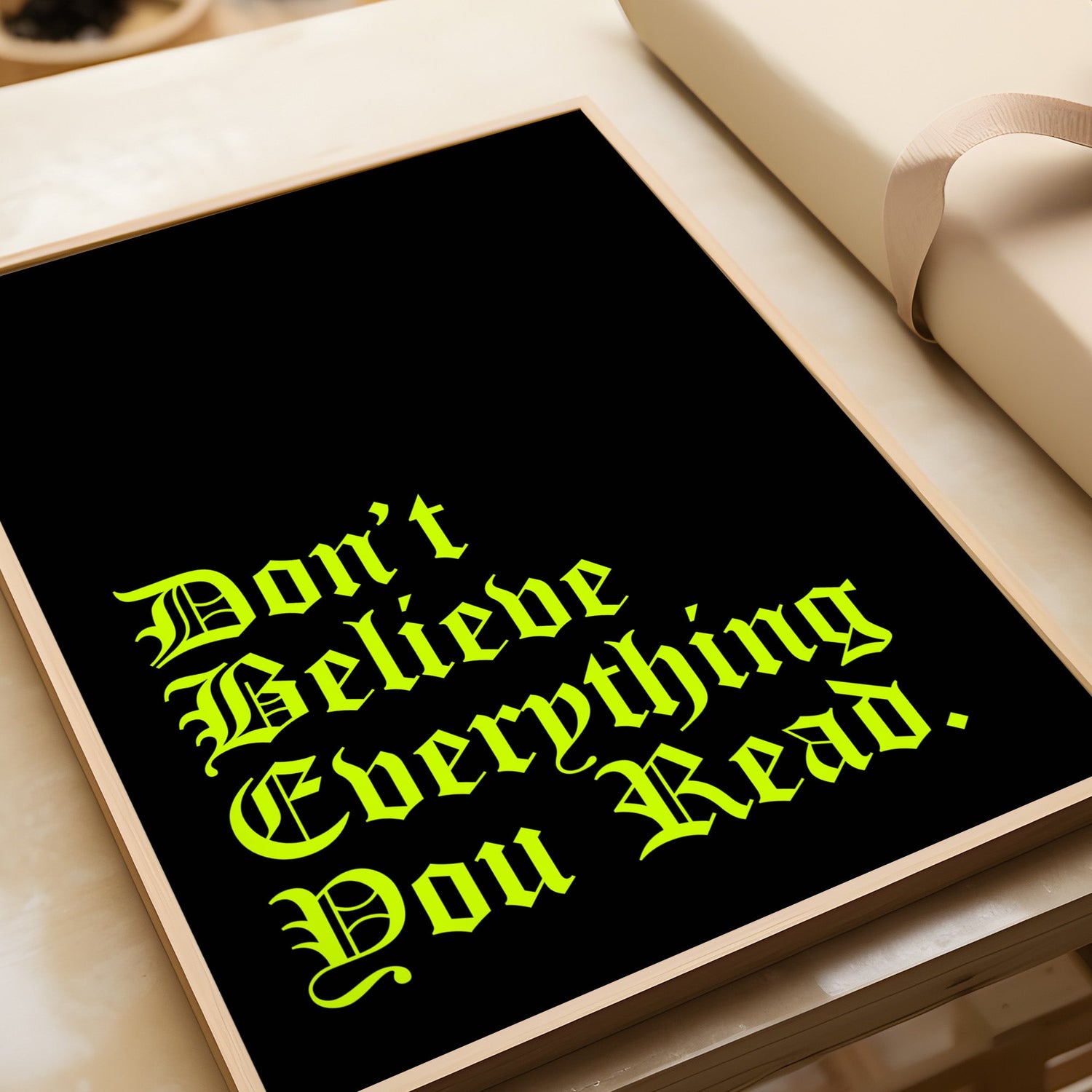Don’t Believe Everything Print