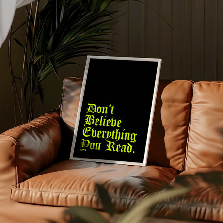 Don’t Believe Everything Print