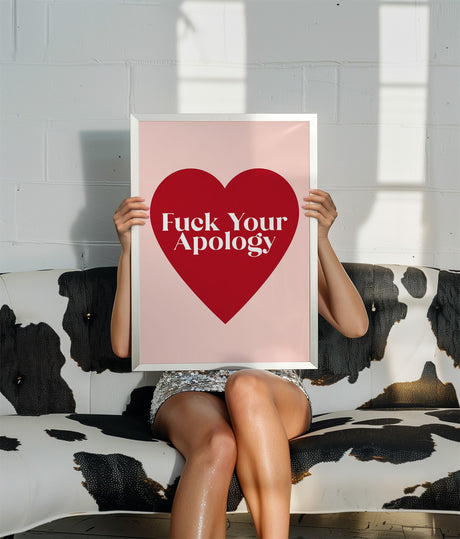F*ck Your Apology Print