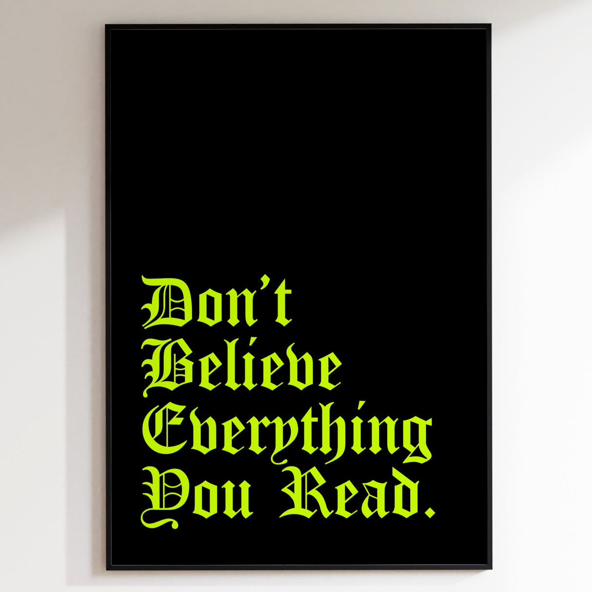Don’t Believe Everything Print