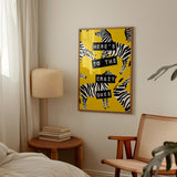 Here’s To The Crazy Ones - Zebra Yellow Print