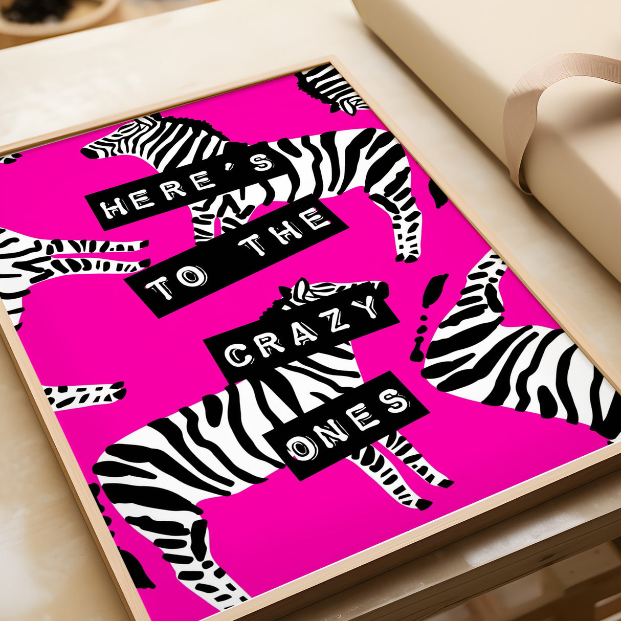 Here’s To The Crazy Ones -Zebra Pink Print