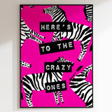 Here’s To The Crazy Ones -Zebra Pink Print