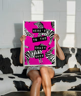 Here’s To The Crazy Ones -Zebra Pink Print