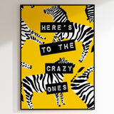 Here’s To The Crazy Ones - Zebra Yellow Print