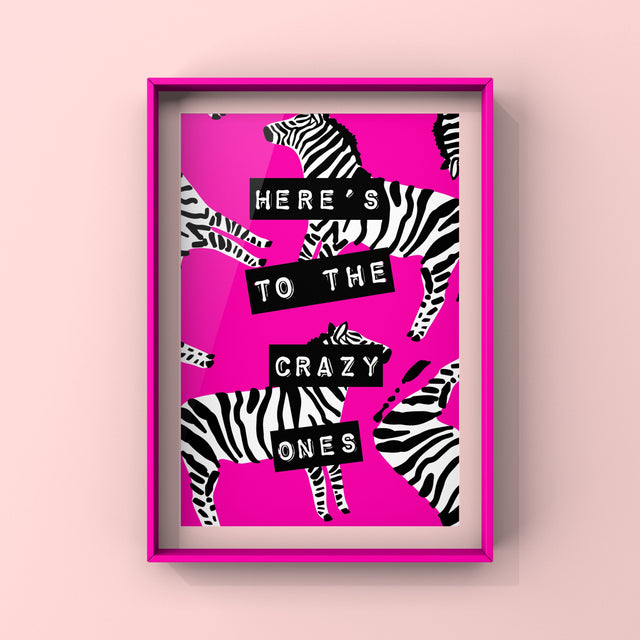 Here’s To The Crazy Ones (Zebra Pink) Print Punk Haus 