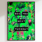 See You Next Tuesday (Green) Print