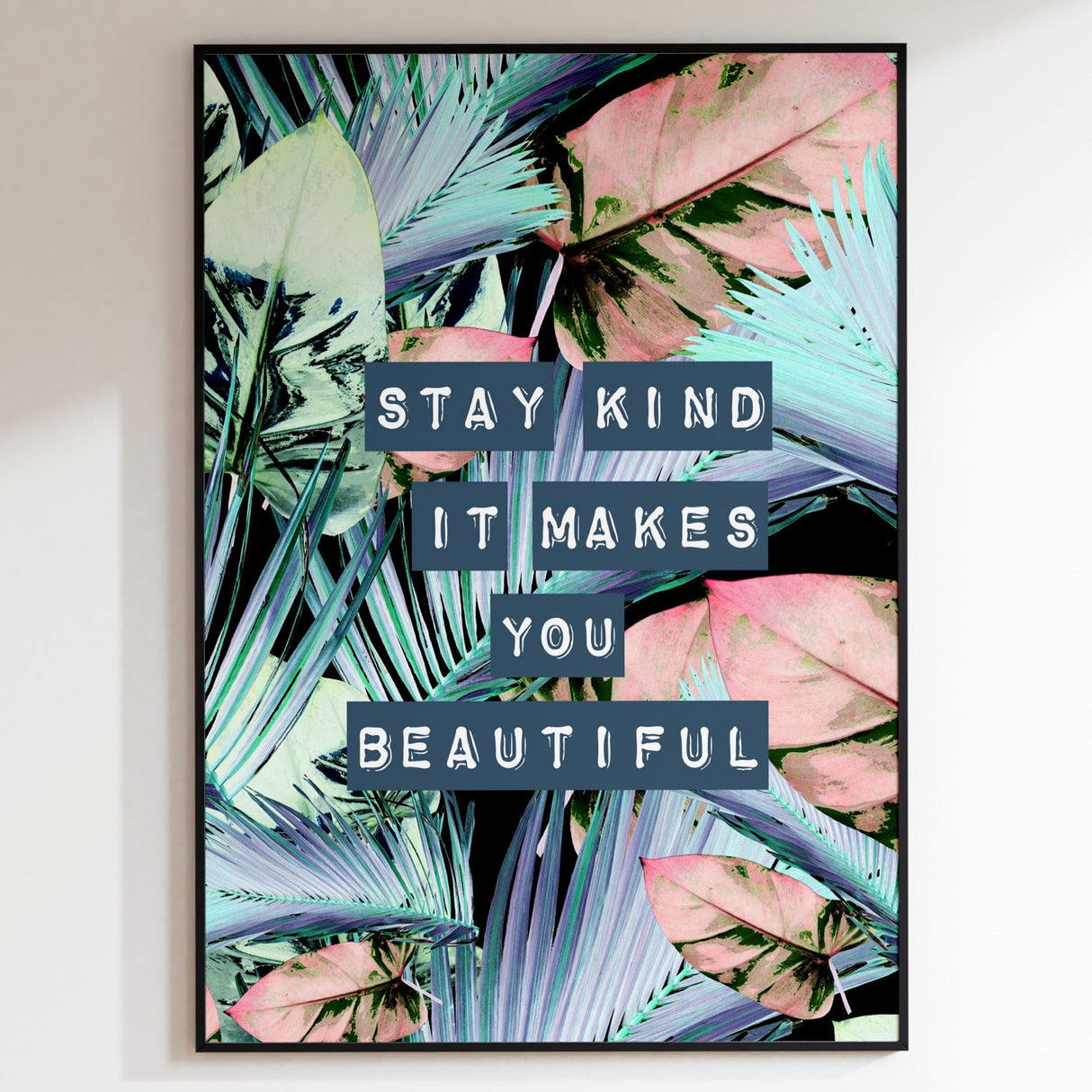 Stay Kind It Makes You Beautiful Print