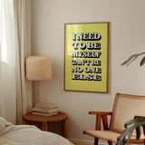 I NEED TO BE MYSELF - YELLOW TYPOGRAPHY