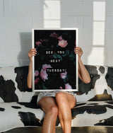 See You Next Tuesday (Dark Bloom) Print