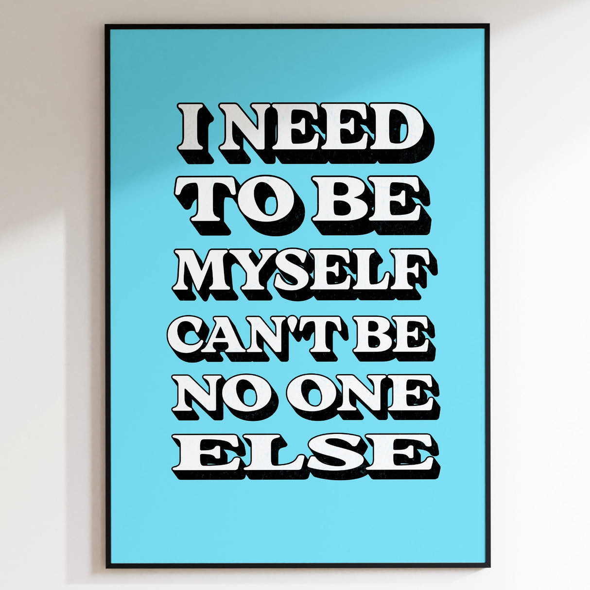 I NEED TO BE MYSELF - BLUE TYPOGRAPHY