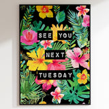 See You Next Tuesday (Floral) Print