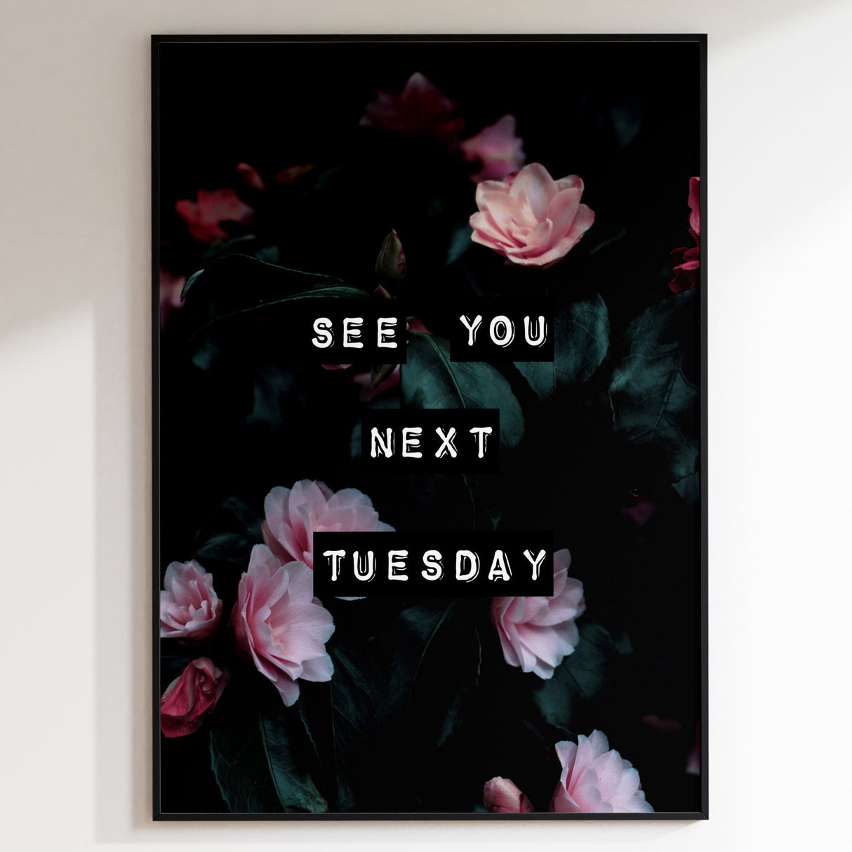 See You Next Tuesday (Dark Bloom) Print