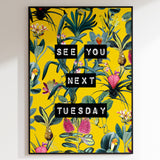 See You Next Tuesday (Yellow) Print