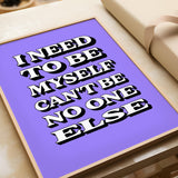 I NEED TO BE MYSELF - PURPLE TYPOGRAPHY